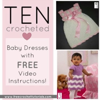 Ten Crocheted Baby Dresses with Free Video Instructions