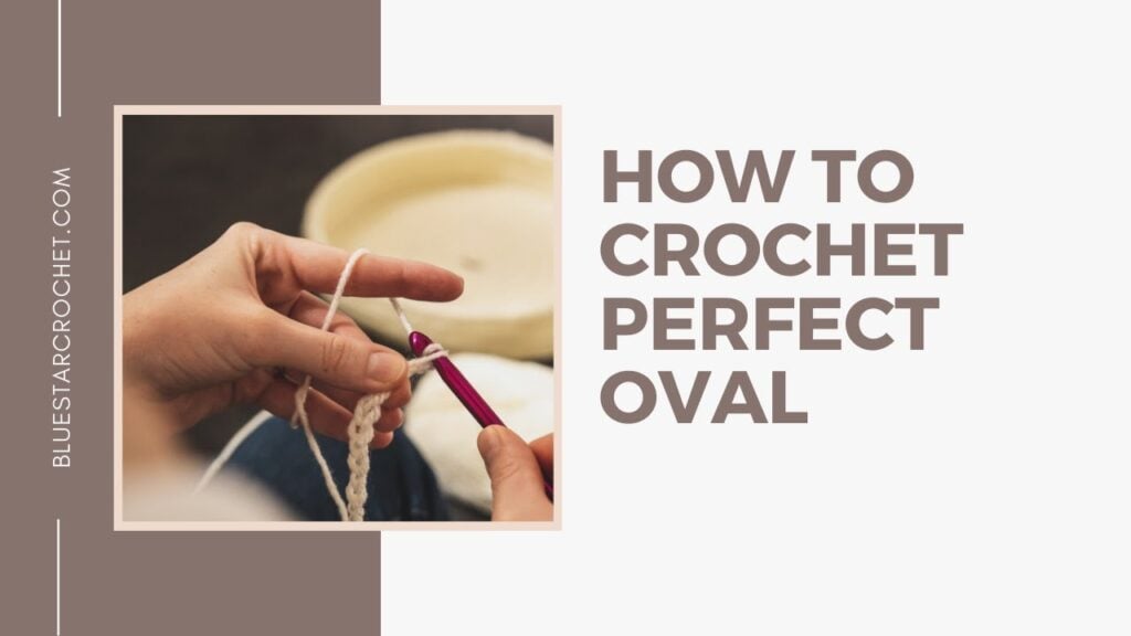 How to Crochet an Easy Oval Shape + Video • Free Crochet Tutorials and